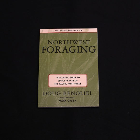 Northwest Foraging - The Classic Guide to Edible Plants of The Pacific Northwest By Doug Benoliel