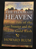 The Floor Of Heaven - A True Tale of The Last Frontier and The Yukon Gold Rush By Howard Blum